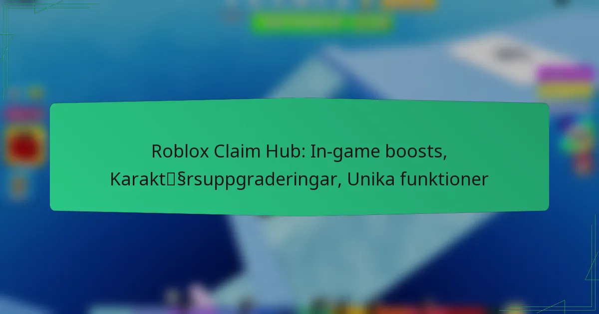 Roblox Claim Hub: In-game boosts, Karaktärsuppgraderingar, Unika funktioner