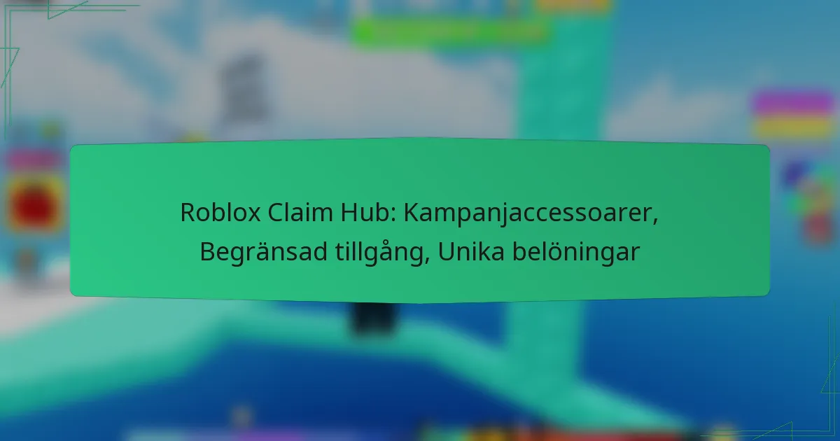 Roblox Claim Hub: Kampanjaccessoarer, Begränsad tillgång, Unika belöningar