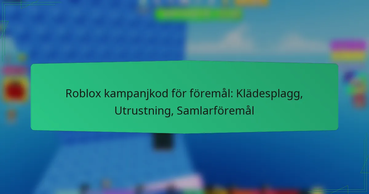 Roblox kampanjkod för föremål: Klädesplagg, Utrustning, Samlarföremål