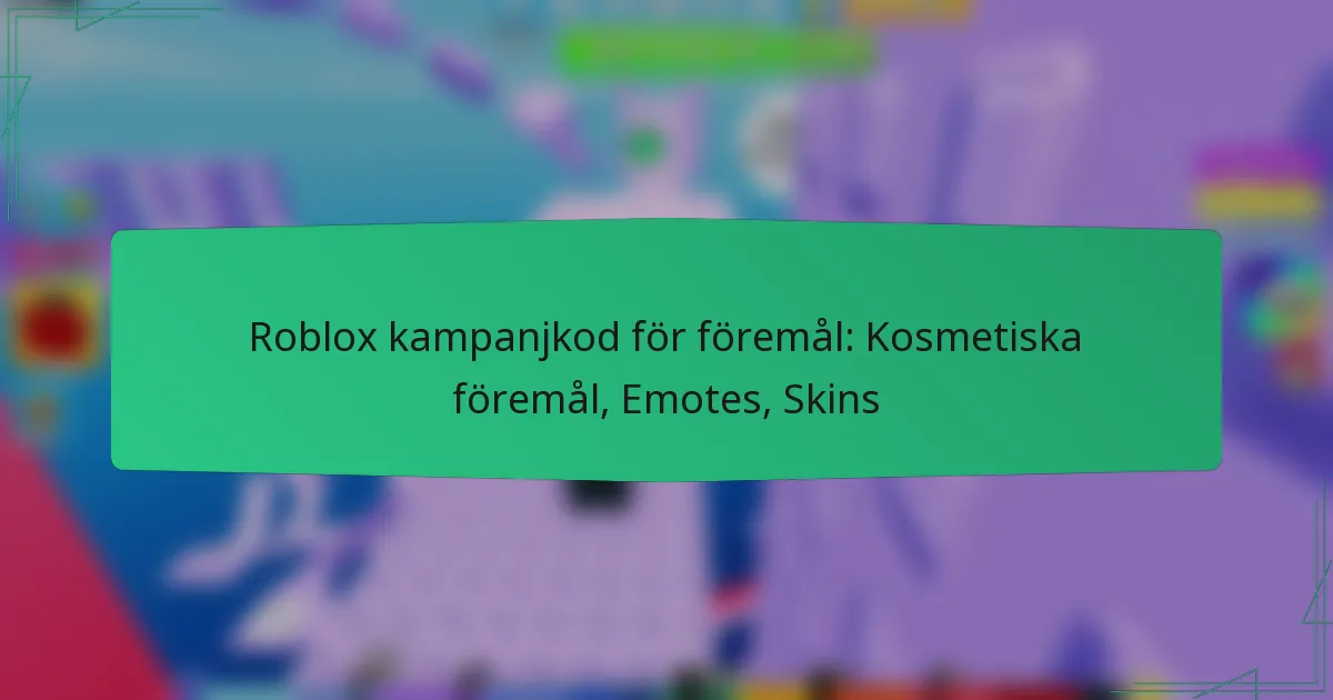 Roblox kampanjkod för föremål: Kosmetiska föremål, Emotes, Skins