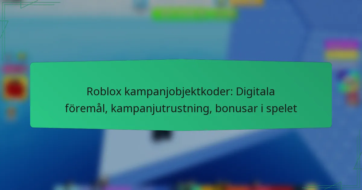 Roblox kampanjobjektkoder: Digitala föremål, kampanjutrustning, bonusar i spelet