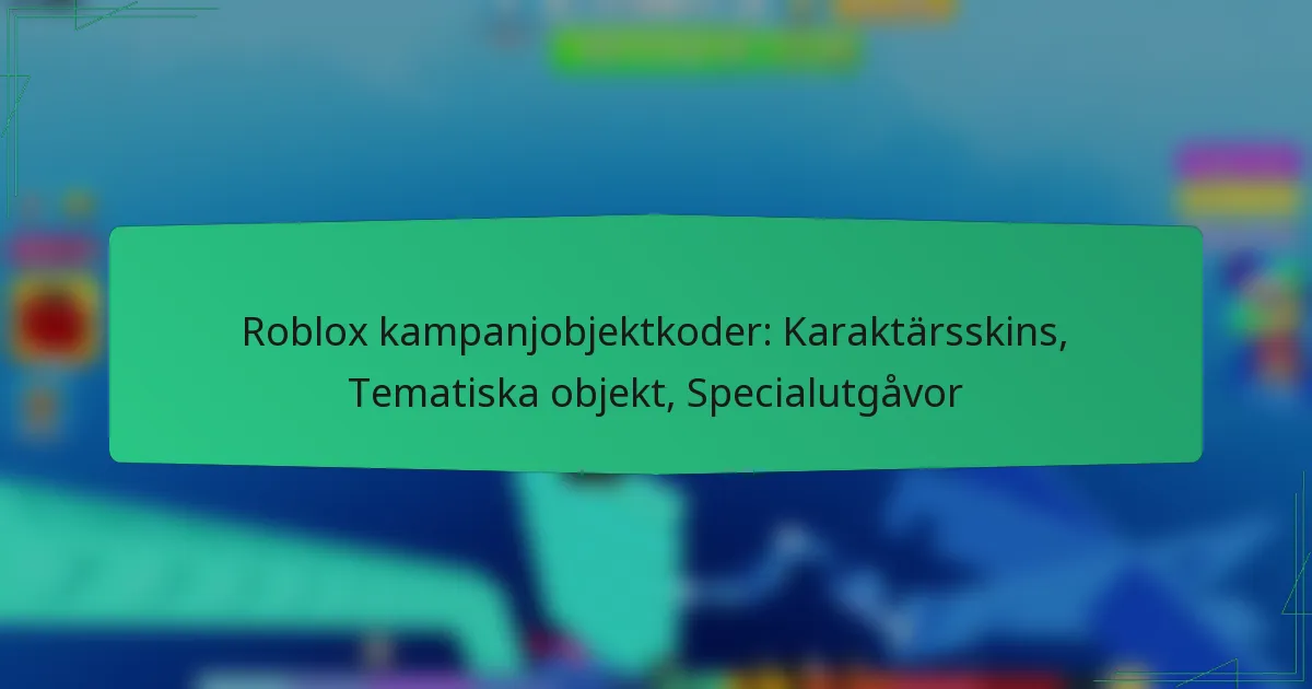 Roblox kampanjobjektkoder: Karaktärsskins, Tematiska objekt, Specialutgåvor