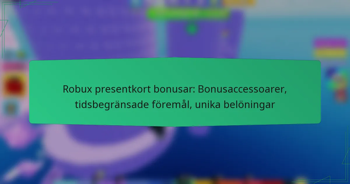 Robux presentkort bonusar: Bonusaccessoarer, tidsbegränsade föremål, unika belöningar