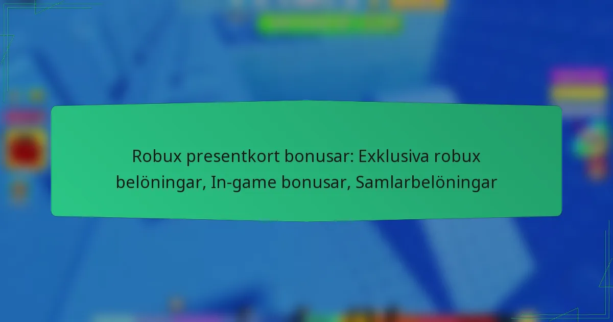 Robux presentkort bonusar: Exklusiva robux belöningar, In-game bonusar, Samlarbelöningar