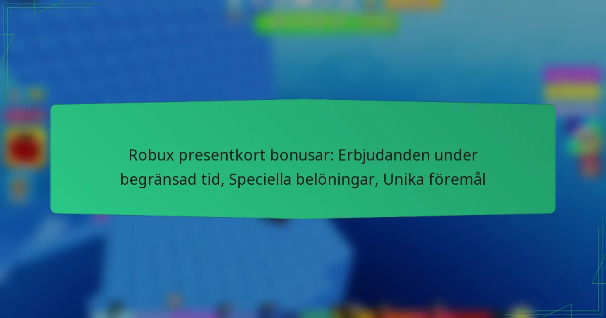 Robux presentkort bonusar: Erbjudanden under begränsad tid, Speciella belöningar, Unika föremål
