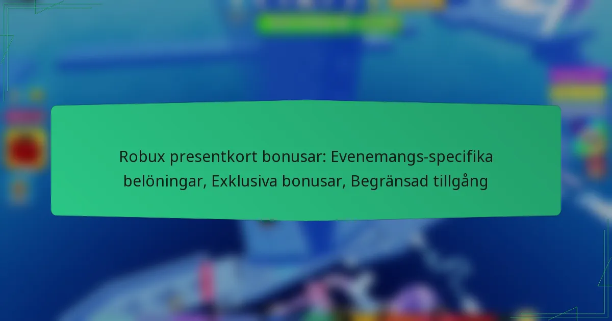 Robux presentkort bonusar: Evenemangs-specifika belöningar, Exklusiva bonusar, Begränsad tillgång