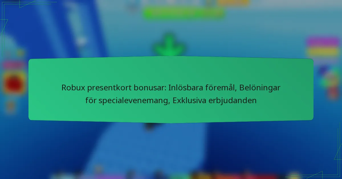 Robux presentkort bonusar: Inlösbara föremål, Belöningar för specialevenemang, Exklusiva erbjudanden