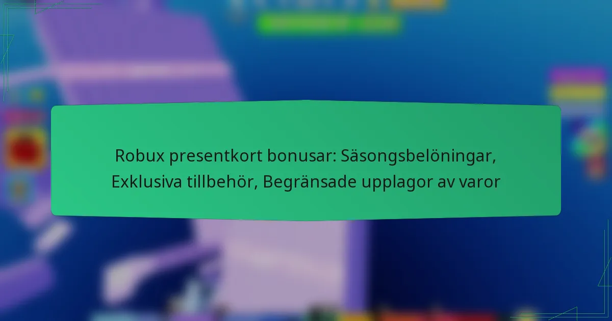 Robux presentkort bonusar: Säsongsbelöningar, Exklusiva tillbehör, Begränsade upplagor av varor
