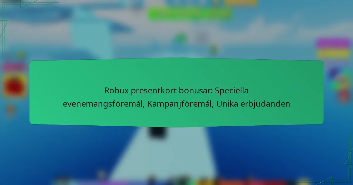 Robux presentkort bonusar: Speciella evenemangsföremål, Kampanjföremål, Unika erbjudanden