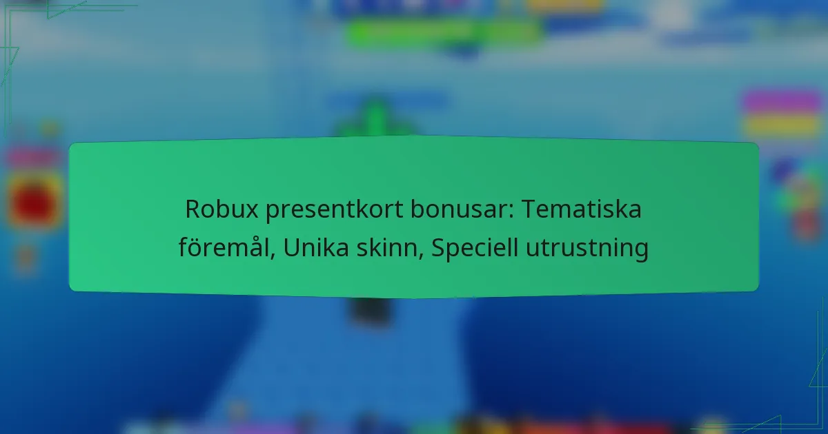Robux presentkort bonusar: Tematiska föremål, Unika skinn, Speciell utrustning