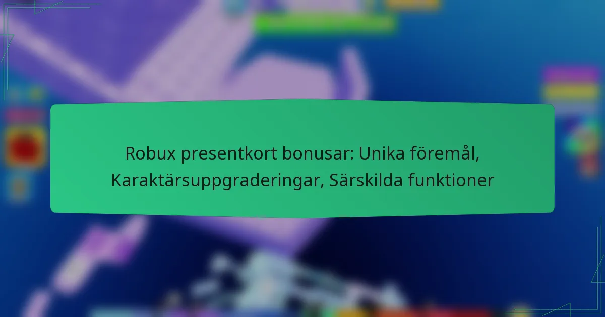 Robux presentkort bonusar: Unika föremål, Karaktärsuppgraderingar, Särskilda funktioner