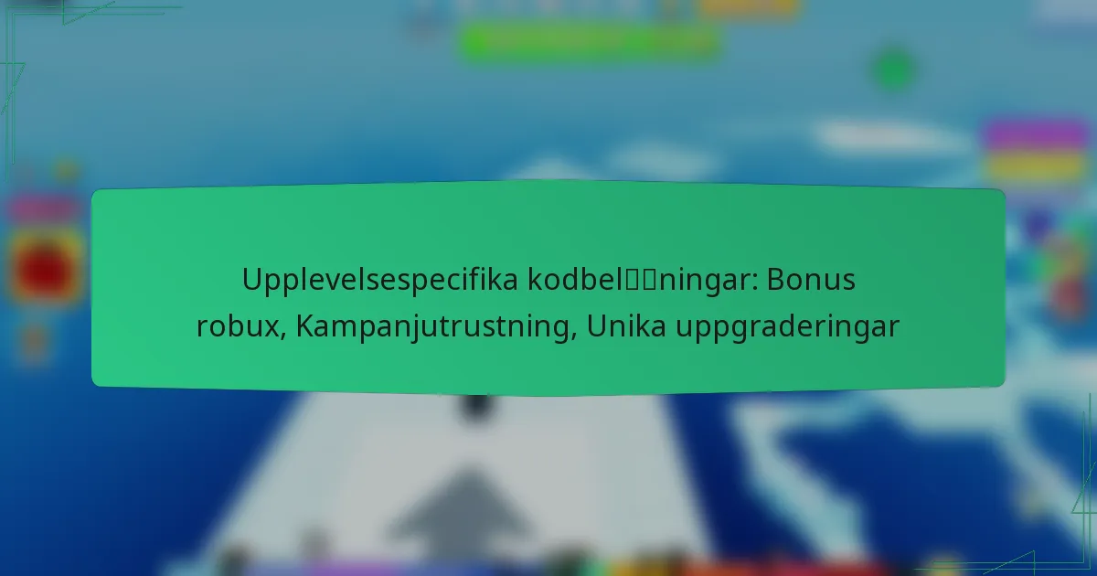 Upplevelsespecifika kodbelöningar: Bonus robux, Kampanjutrustning, Unika uppgraderingar
