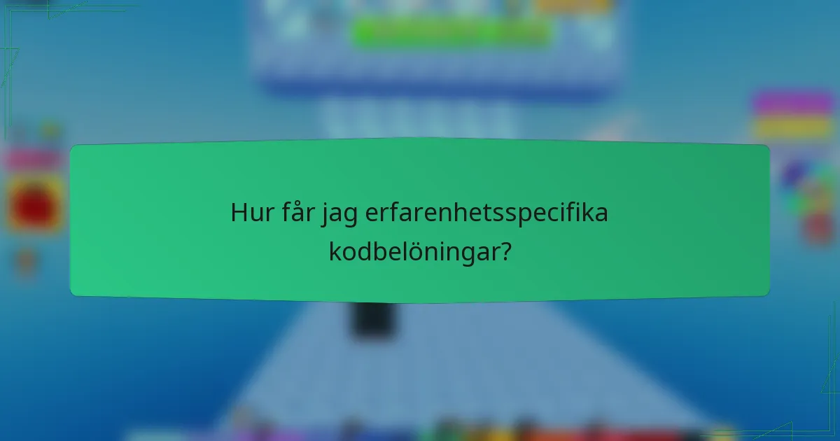 Hur får jag erfarenhetsspecifika kodbelöningar?