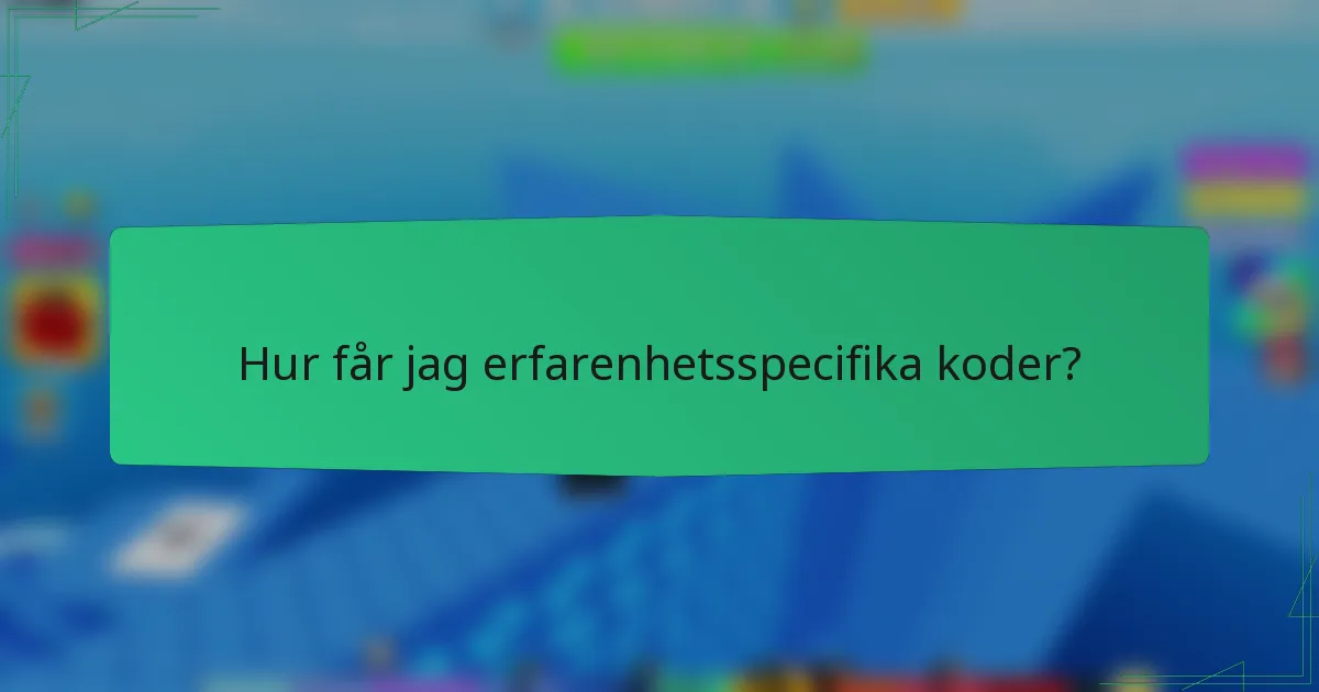 Hur får jag erfarenhetsspecifika koder?