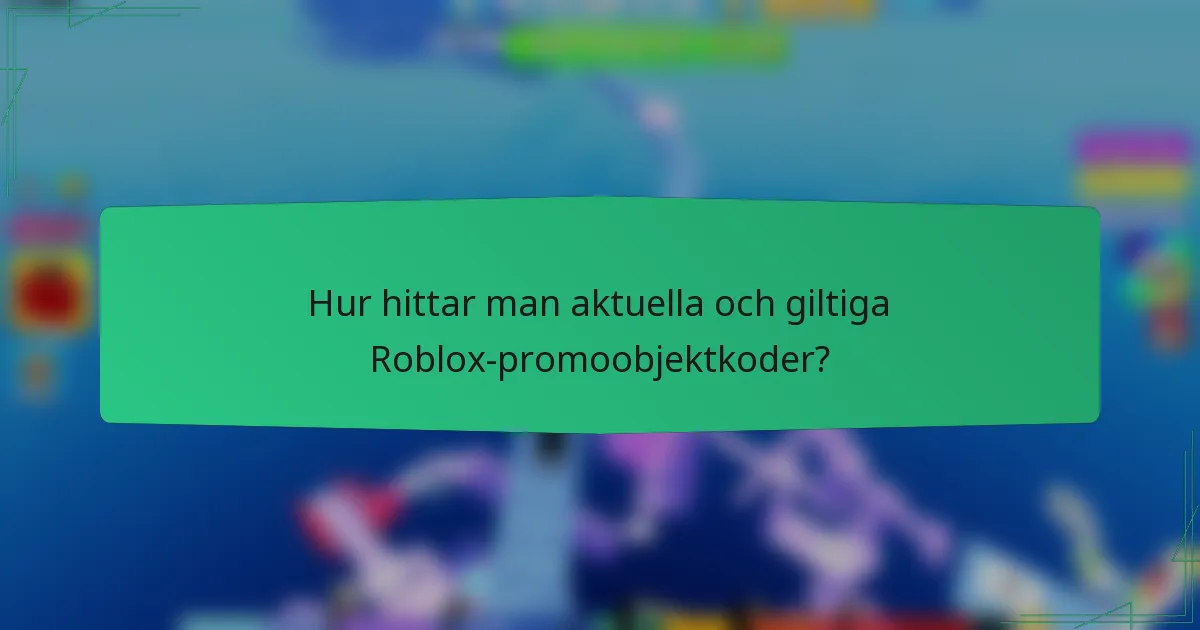 Hur hittar man aktuella och giltiga Roblox-promoobjektkoder?