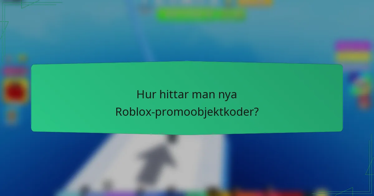 Hur hittar man nya Roblox-promoobjektkoder?