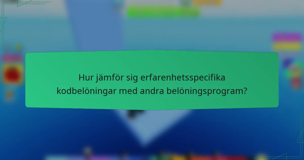 Hur jämför sig erfarenhetsspecifika kodbelöningar med andra belöningsprogram?