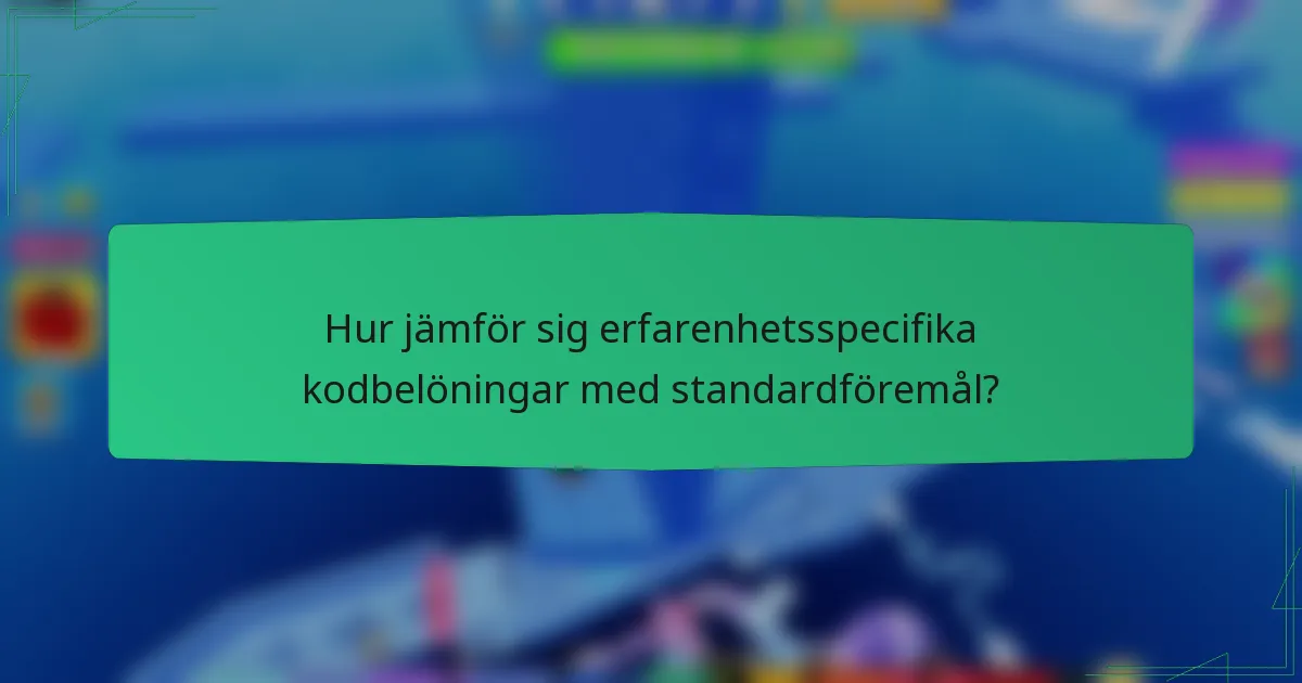 Hur jämför sig erfarenhetsspecifika kodbelöningar med standardföremål?