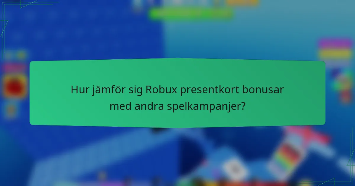 Hur jämför sig Robux presentkort bonusar med andra spelkampanjer?