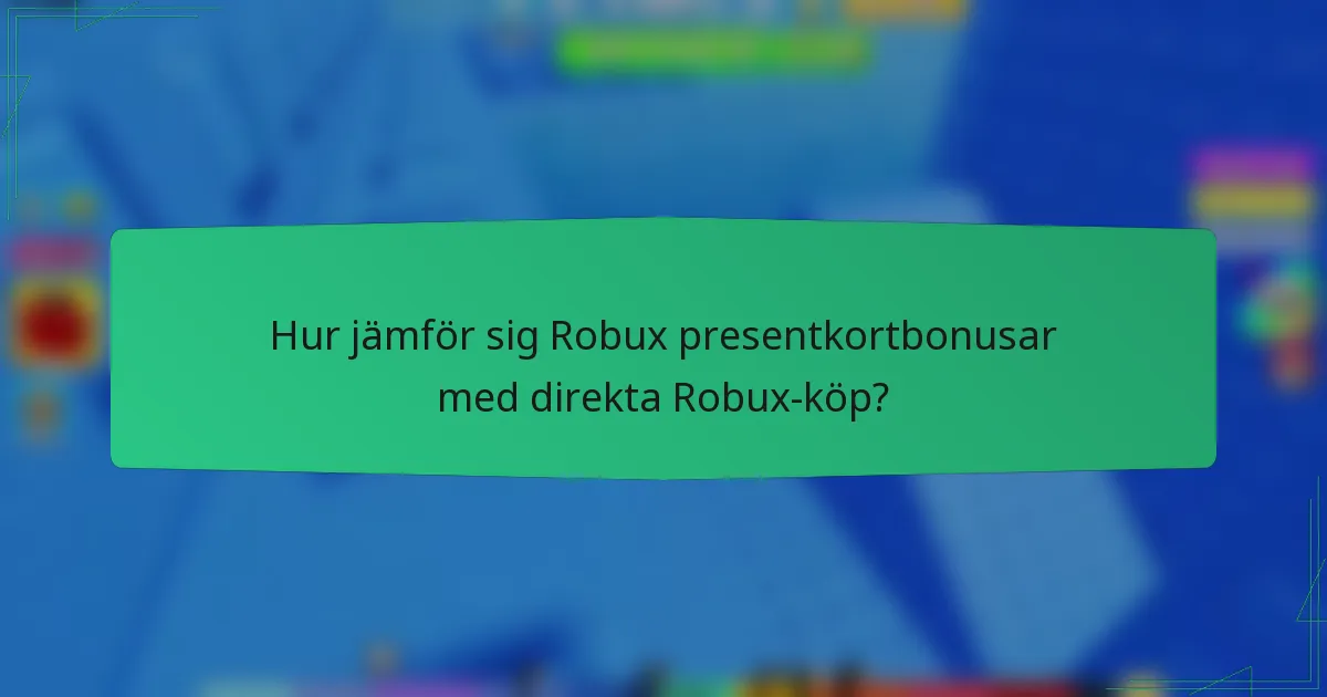 Hur jämför sig Robux presentkortbonusar med direkta Robux-köp?