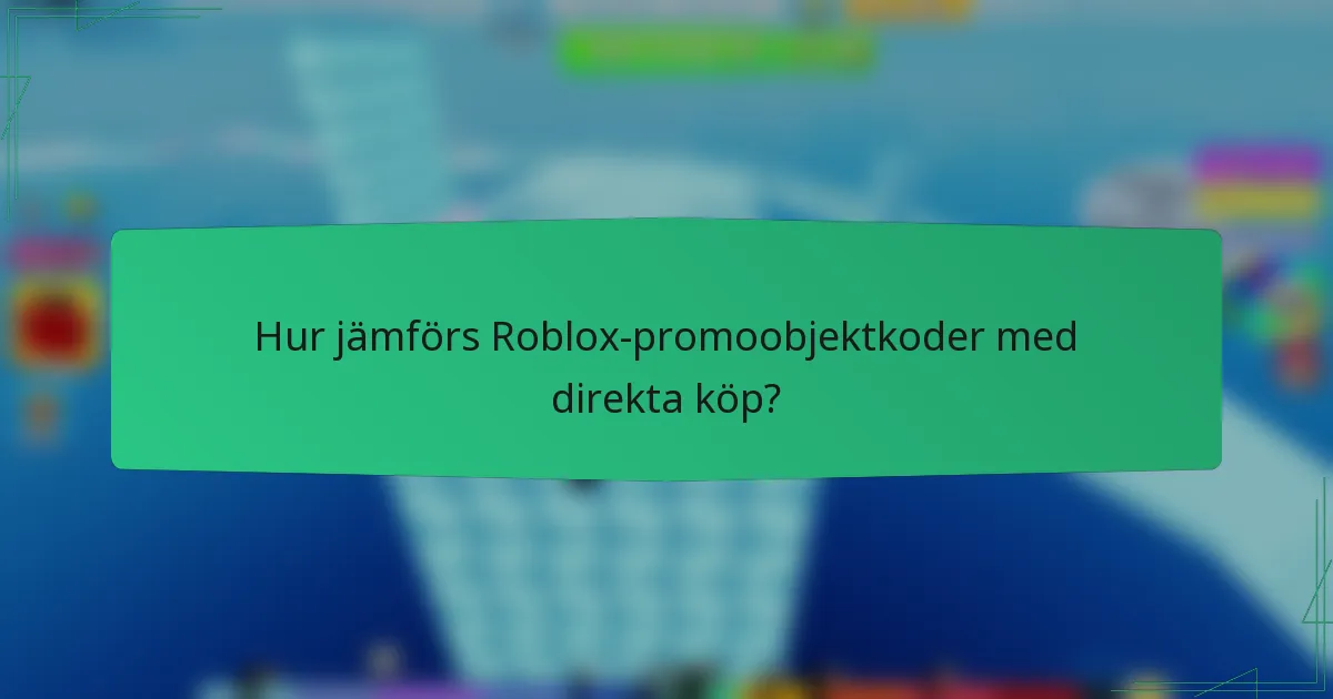 Hur jämförs Roblox-promoobjektkoder med direkta köp?