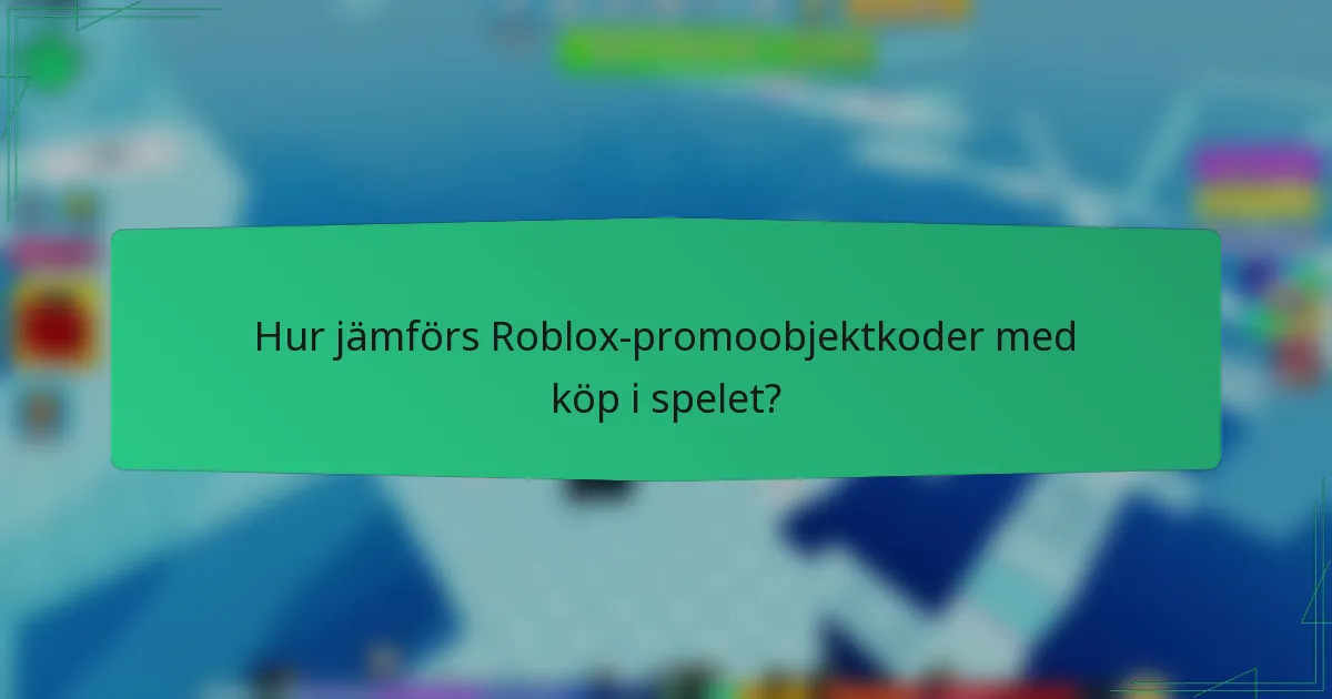 Hur jämförs Roblox-promoobjektkoder med köp i spelet?