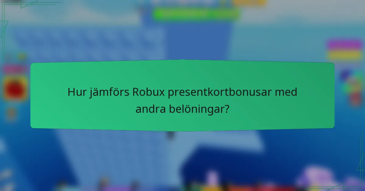 Hur jämförs Robux presentkortbonusar med andra belöningar?