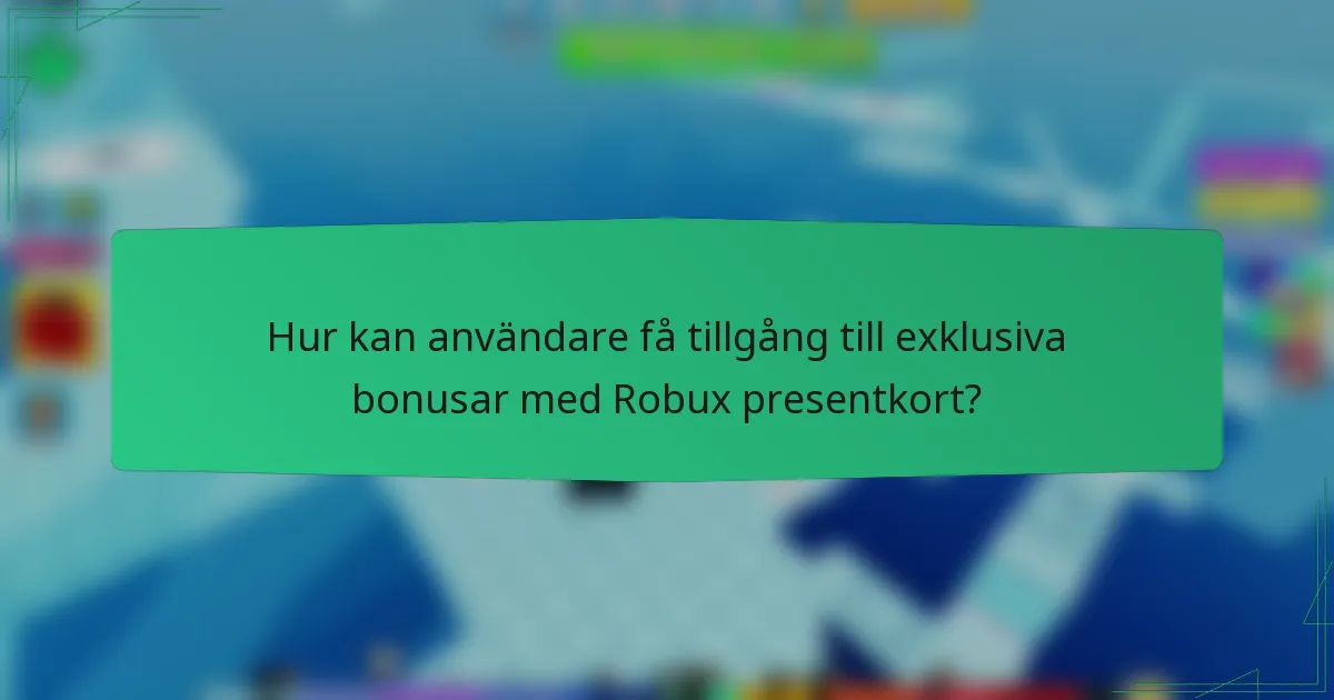 Hur kan användare få tillgång till exklusiva bonusar med Robux presentkort?