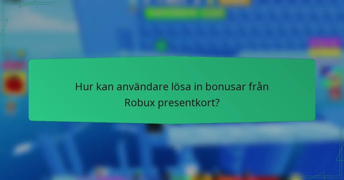 Hur kan användare lösa in bonusar från Robux presentkort?