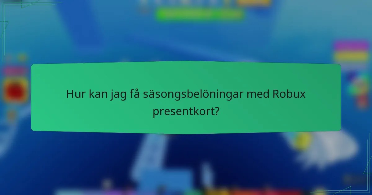 Hur kan jag få säsongsbelöningar med Robux presentkort?