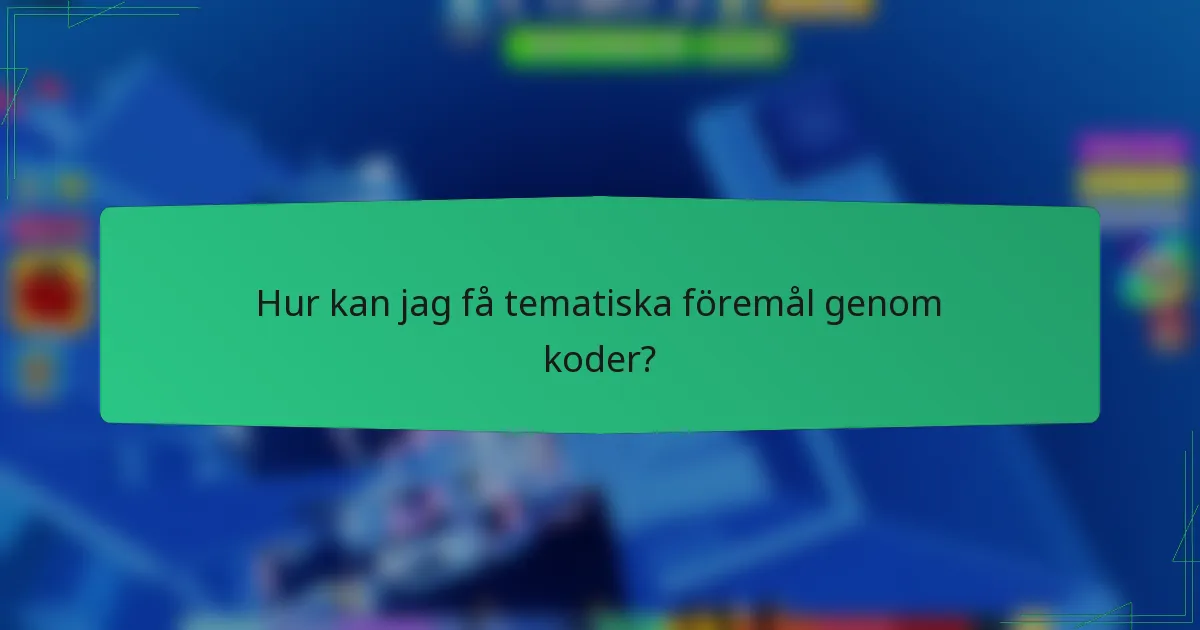 Hur kan jag få tematiska föremål genom koder?