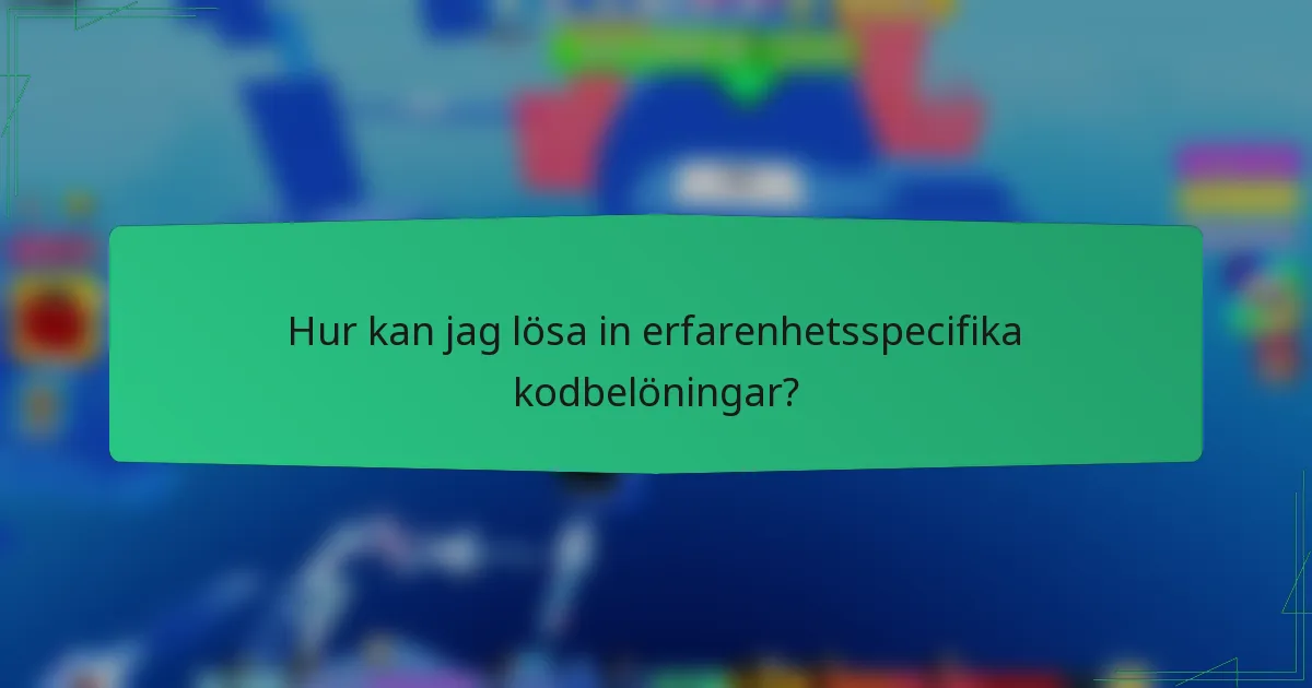 Hur kan jag lösa in erfarenhetsspecifika kodbelöningar?
