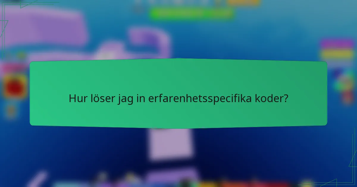 Hur löser jag in erfarenhetsspecifika koder?