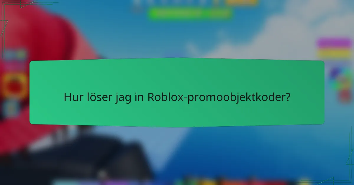 Hur löser jag in Roblox-promoobjektkoder?