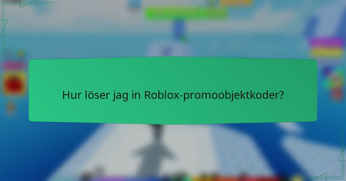 Hur löser jag in Roblox-promoobjektkoder?