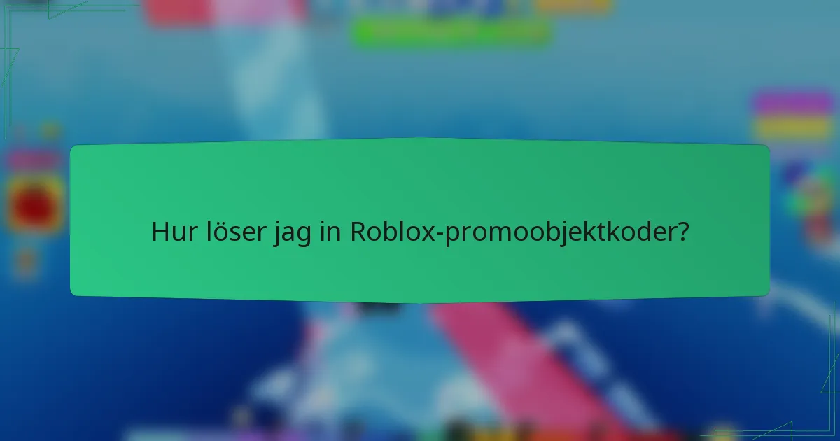 Hur löser jag in Roblox-promoobjektkoder?