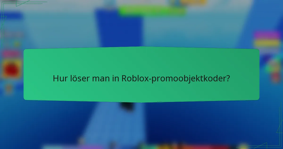 Hur löser man in Roblox-promoobjektkoder?