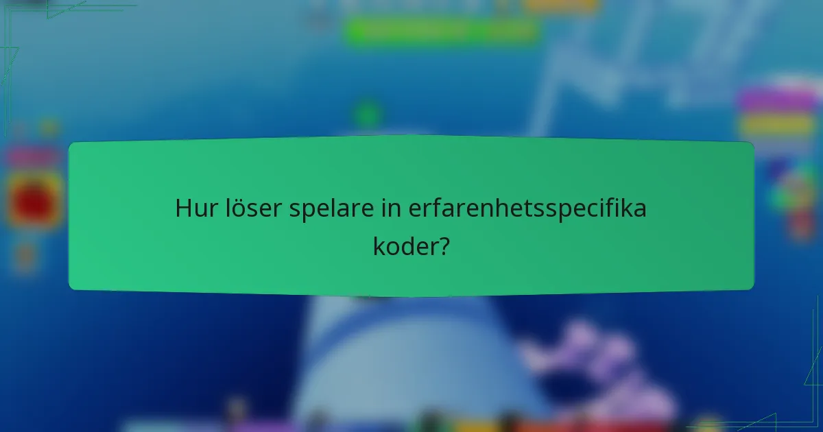 Hur löser spelare in erfarenhetsspecifika koder?