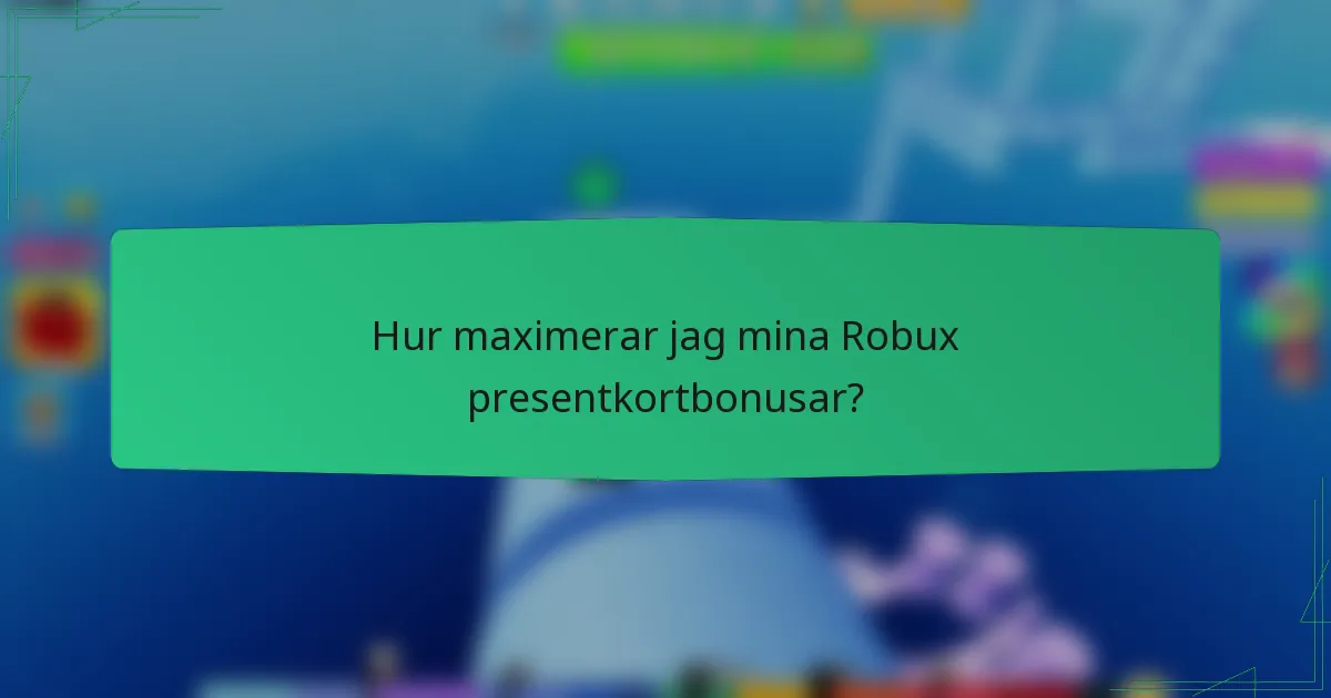 Hur maximerar jag mina Robux presentkortbonusar?