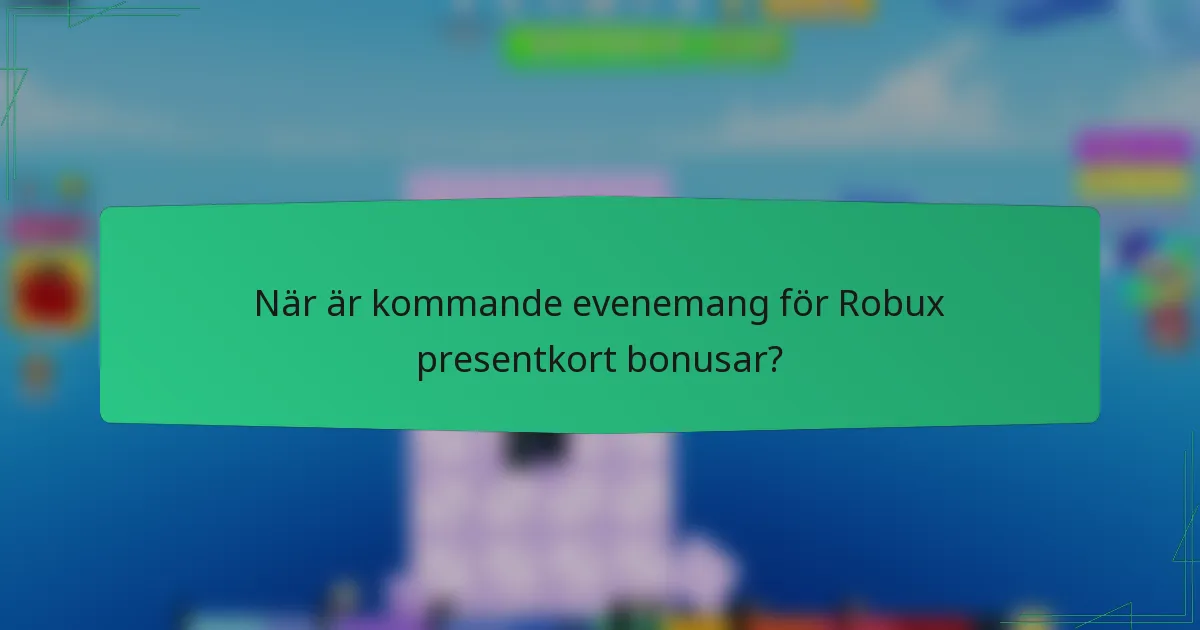 När är kommande evenemang för Robux presentkort bonusar?