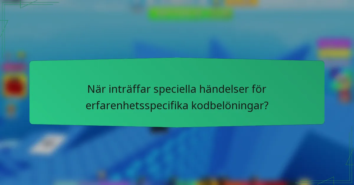 När inträffar speciella händelser för erfarenhetsspecifika kodbelöningar?