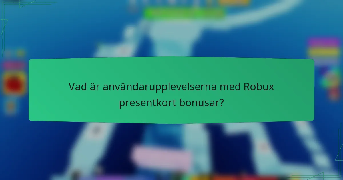 Vad är användarupplevelserna med Robux presentkort bonusar?