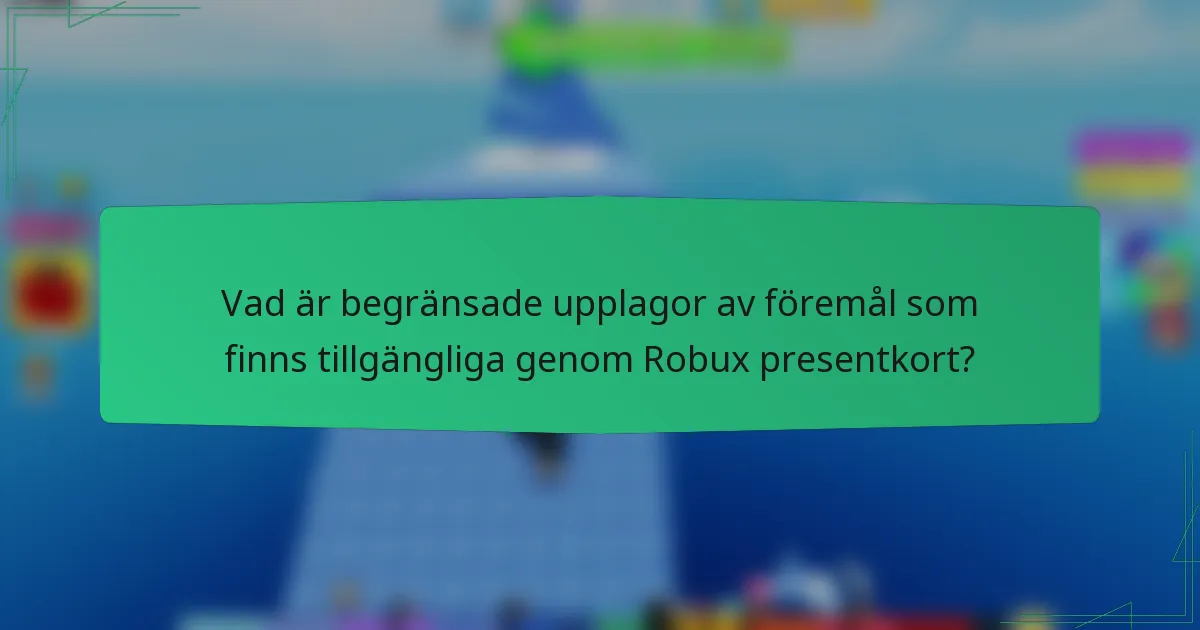 Vad är begränsade upplagor av föremål som finns tillgängliga genom Robux presentkort?