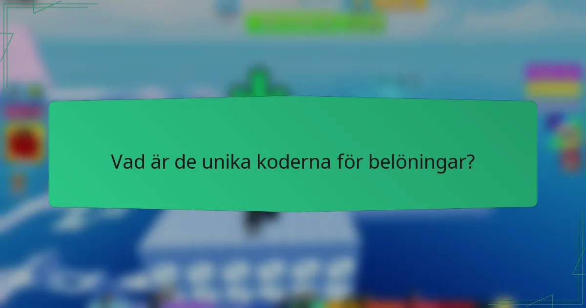 Vad är de unika koderna för belöningar?