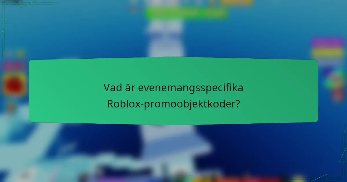 Vad är evenemangsspecifika Roblox-promoobjektkoder?