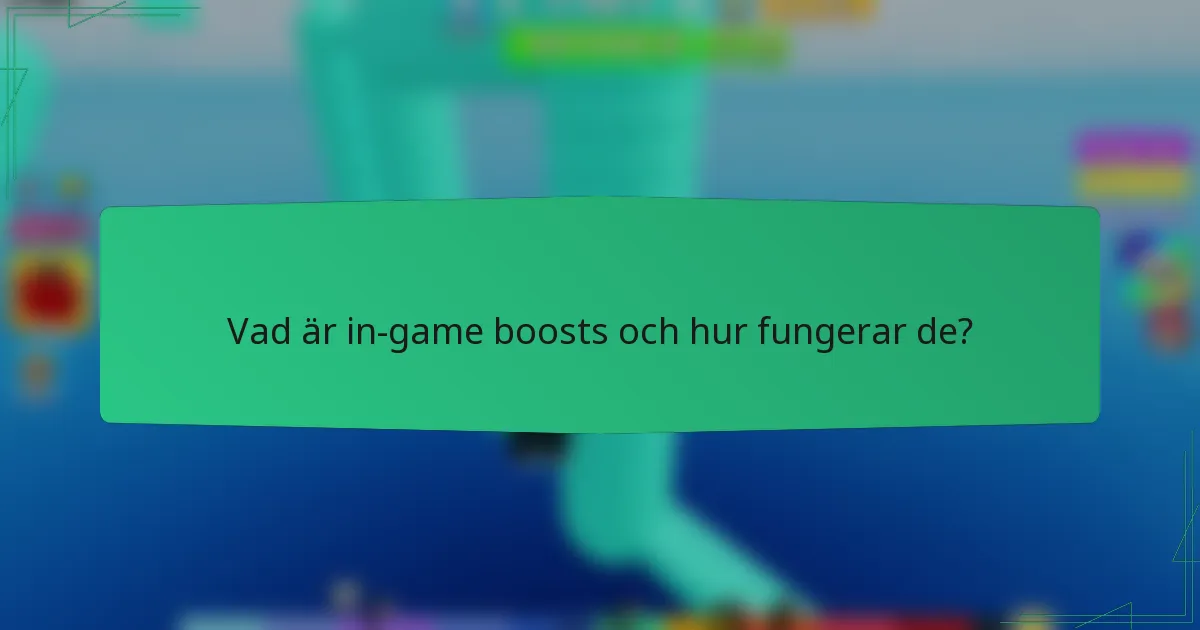 Vad är in-game boosts och hur fungerar de?