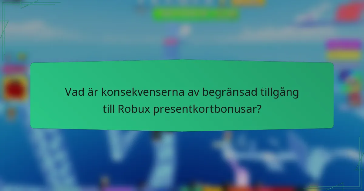 Vad är konsekvenserna av begränsad tillgång till Robux presentkortbonusar?