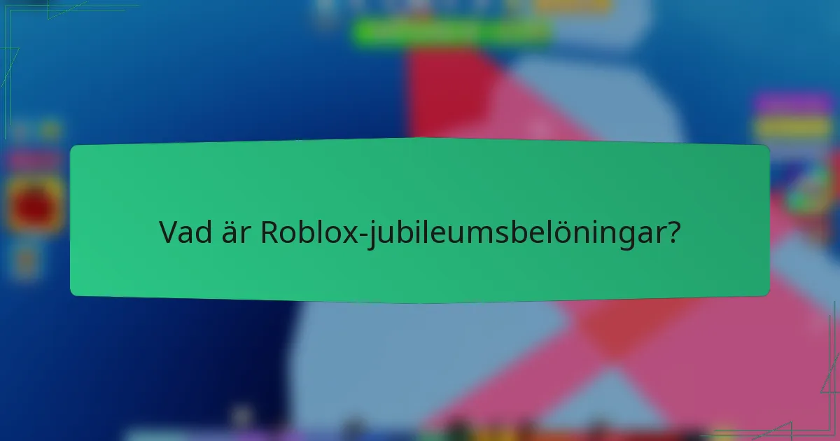 Vad är Roblox-jubileumsbelöningar?