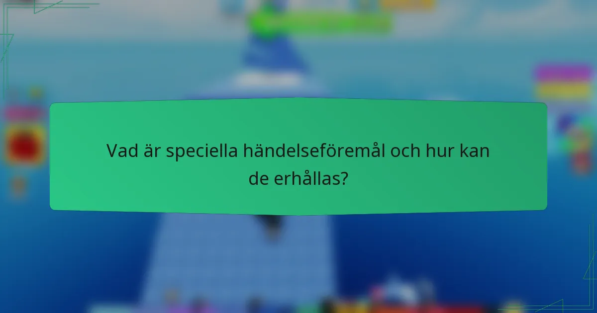 Vad är speciella händelseföremål och hur kan de erhållas?