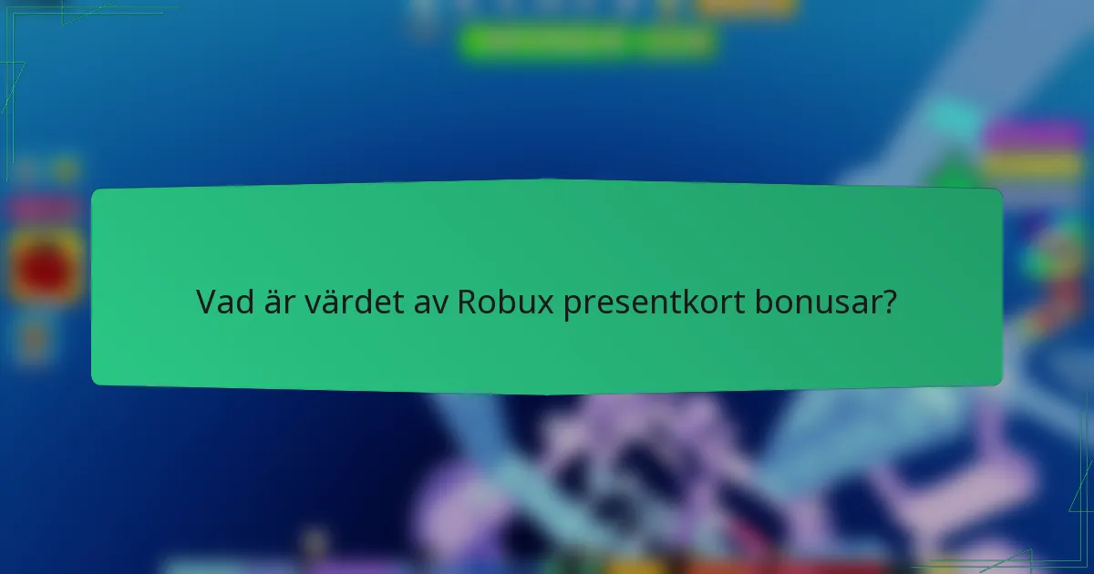 Vad är värdet av Robux presentkort bonusar?
